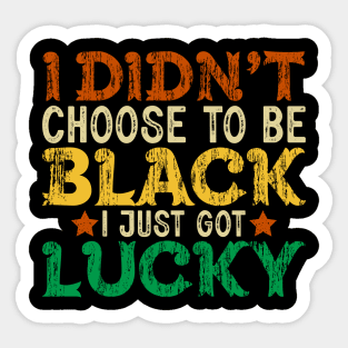 I didn't choose to be Black I just got Lucky Sticker